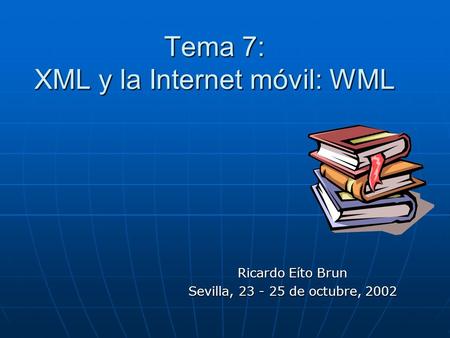 Tema 7: XML y la Internet móvil: WML