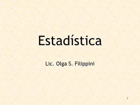 Estadística Lic. Olga S. Filippini.