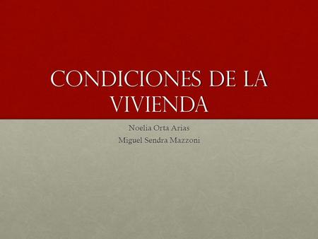 Condiciones de la vivienda Noelia Orta Arias Miguel Sendra Mazzoni.