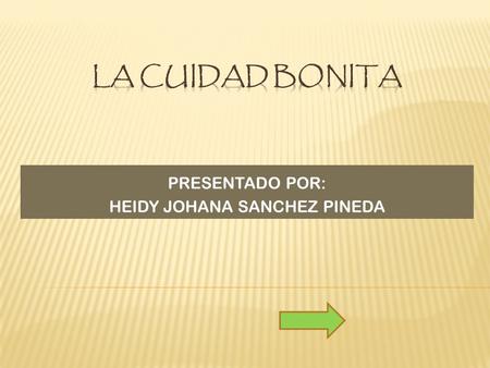 PRESENTADO POR: HEIDY JOHANA SANCHEZ PINEDA