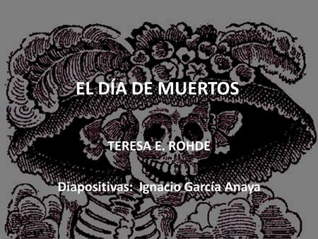 TERESA E. ROHDE Diapositivas: Ignacio García Anaya