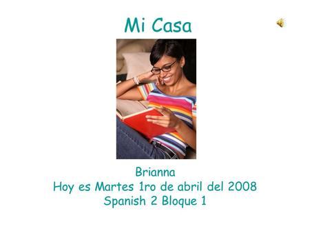 Brianna Hoy es Martes 1ro de abril del 2008 Spanish 2 Bloque 1