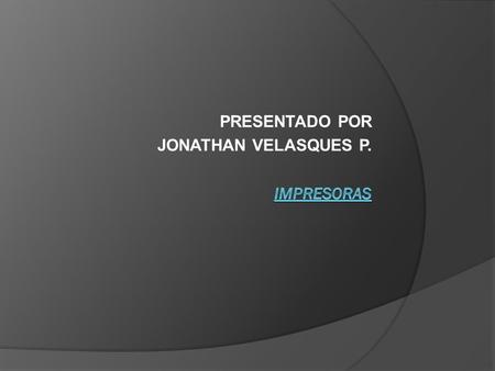 PRESENTADO POR JONATHAN VELASQUES P.