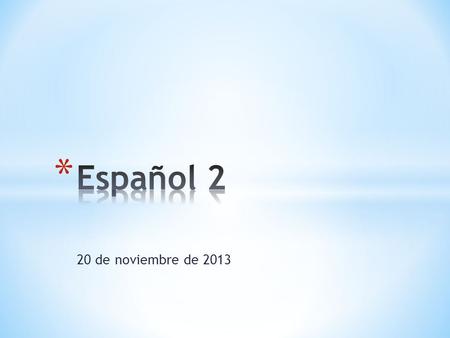 Español 2 20 de noviembre de 2013.