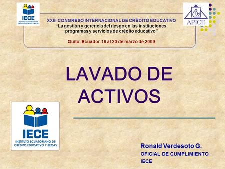LAVADO DE ACTIVOS Ronald Verdesoto G. OFICIAL DE CUMPLIMIENTO IECE