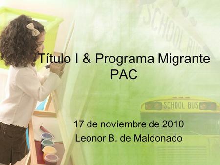 Título I & Programa Migrante PAC 17 de noviembre de 2010 Leonor B. de Maldonado.