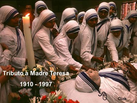 Tributo a Madre Teresa 1910 - 1997 8 Click.
