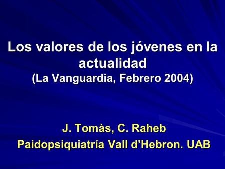 Los valores de los jóvenes en la actualidad (La Vanguardia, Febrero 2004) J. Tomàs, C. Raheb Paidopsiquiatría Vall dHebron. UAB.