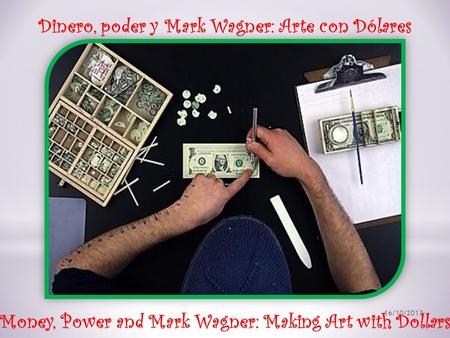 Money, Power and Mark Wagner: Making Art with Dollars Dinero, poder y Mark Wagner: Arte con Dólares 16/10/2013.