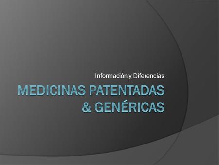 Medicinas patentadas & GENÉRICAS