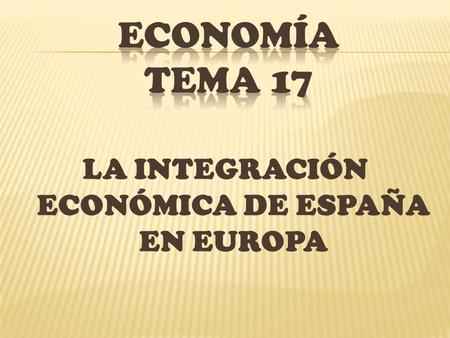 LA INTEGRACIÓN ECONÓMICA DE ESPAÑA EN EUROPA