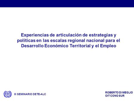 Experiencias de articulación de estrategias y políticas en las escalas regional nacional para el Desarrollo Económico Territorial y el Empleo ROBERTO DI.