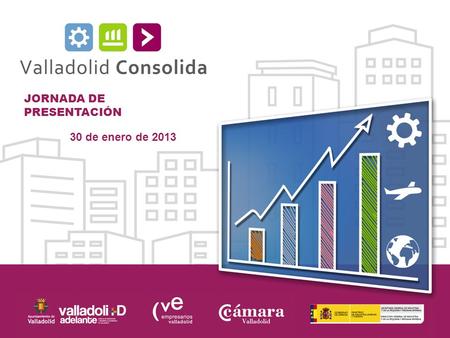 JORNADA DE PRESENTACIÓN 30 de enero de 2013. ¿Qué es Valladolid Consolida? Es un programa de diagnóstico de la situación actual de la empresa Que ayuda.
