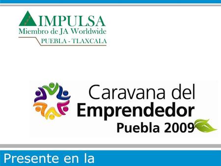 Los días 23 y 24 de noviembre se realizó la Caravana del Emprendedor Puebla 2009, en el Parque Ecológico Revolución Mexicana de la Ciudad de Puebla; con.