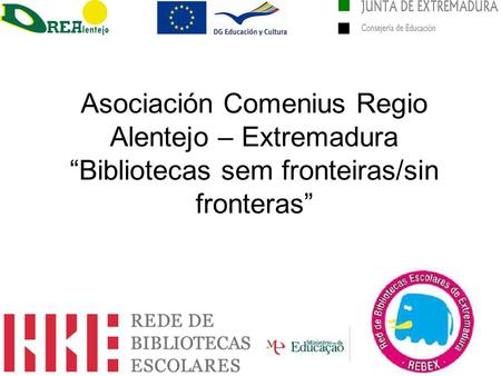 Asociación Comenius Regio Alentejo – Extremadura Bibliotecas sem fronteiras/sin fronteras.