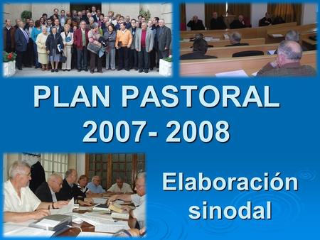 PLAN PASTORAL 2007- 2008 Elaboración sinodal.