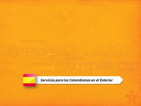 Servicios para los Colombianos en el Exterior. Formación Complementaria Bilingüismo Otros Servicios Transferencia Internacional De Tecnología Transferencia.