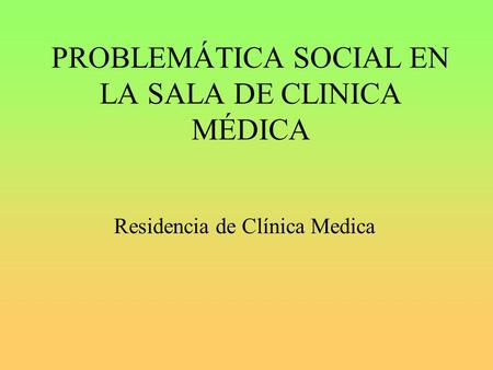 PROBLEMÁTICA SOCIAL EN LA SALA DE CLINICA MÉDICA Residencia de Clínica Medica.