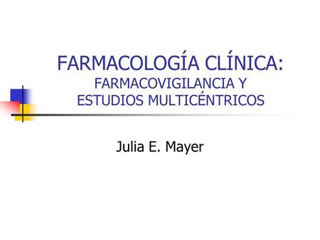 FARMACOLOGÍA CLÍNICA: FARMACOVIGILANCIA Y ESTUDIOS MULTICÉNTRICOS