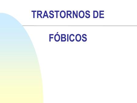 TRASTORNOS DE FÓBICOS.