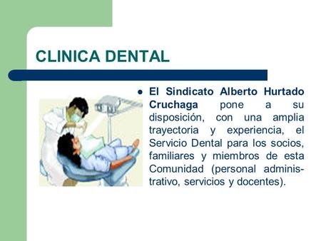 CLINICA DENTAL El Sindicato Alberto Hurtado Cruchaga pone a su disposición, con una amplia trayectoria y experiencia, el Servicio Dental para los socios,