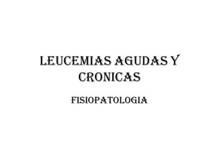 LEUCEMIAS AGUDAS Y CRONICAS
