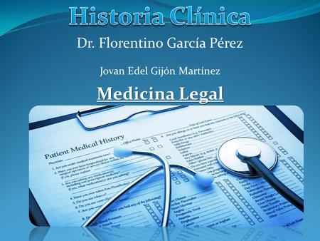 Historia Clínica Medicina Legal Dr. Florentino García Pérez
