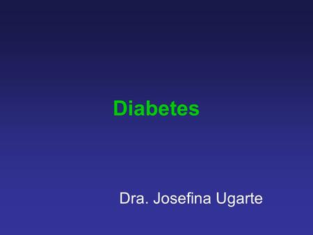 Diabetes Dra. Josefina Ugarte.
