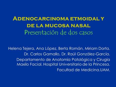 Adenocarcinoma etmoidal y de la mucosa nasal Presentación de dos casos