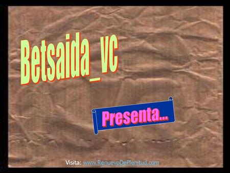 Betsaida_vc Presenta... Visita: www.RenuevoDePlenitud.com.
