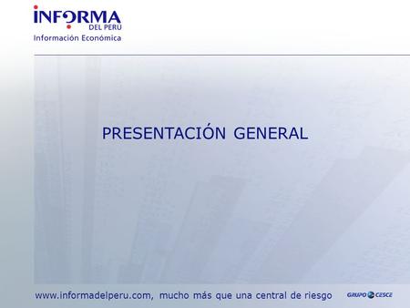 PRESENTACIÓN GENERAL www.informadelperu.com, mucho más que una central de riesgo.
