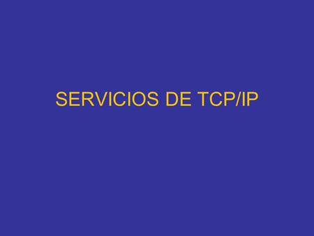 SERVICIOS DE TCP/IP.