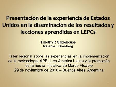 Timothy R Gablehouse Melanie J Granberg 1 Taller regional sobre las experiencias en la implementación de la metodología APELL en América Latina y la promoción.