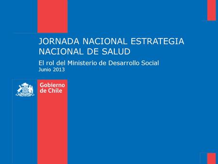 JORNADA NACIONAL ESTRATEGIA NACIONAL DE SALUD El rol del Ministerio de Desarrollo Social Junio 2013.
