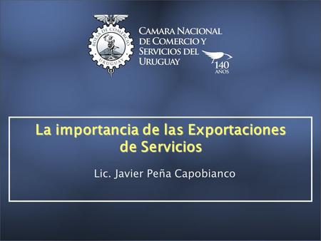 La importancia de las Exportaciones de Servicios Lic. Javier Peña Capobianco.
