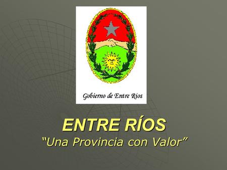 ENTRE RÍOS “Una Provincia con Valor”