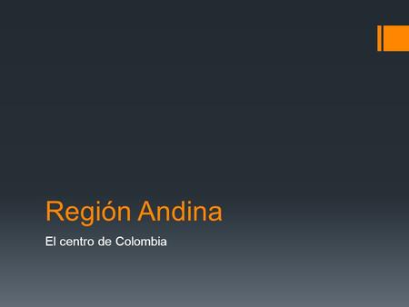 Región Andina El centro de Colombia.
