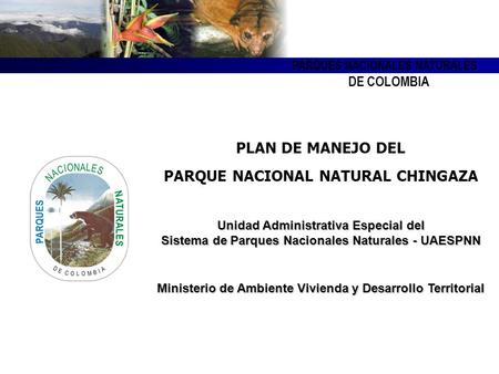 PARQUES NACIONALES NATURALES DE COLOMBIA PLAN DE MANEJO DEL PARQUE NACIONAL NATURAL CHINGAZA Unidad Administrativa Especial del Sistema de Parques Nacionales.