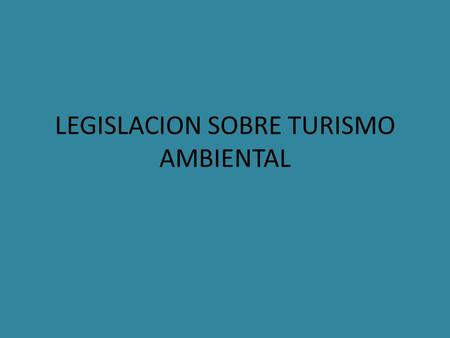 LEGISLACION SOBRE TURISMO AMBIENTAL