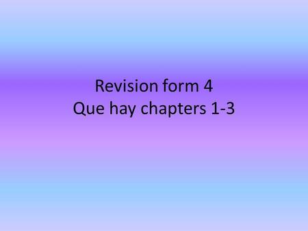 Revision form 4 Que hay chapters 1-3. going to future… I am going to travel abroad. Voy a viajar al extranjero. We are going to go to the supermarket.