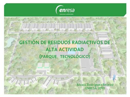 GESTIÓN DE RESIDUOS RADIACTIVOS DE ALTA ACTIVIDAD (PARQUE TECNOLÓGICO)