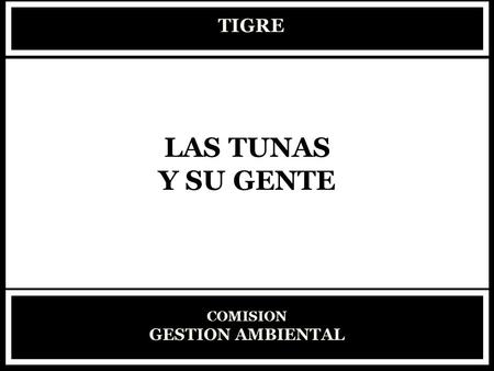 TIGRE LAS TUNAS Y SU GENTE COMISION GESTION AMBIENTAL.