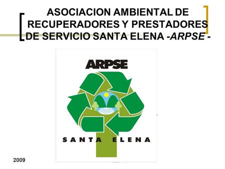 MISION La Asociación Ambiental de Recuperadores y Prestadores de Servicios Santa Elena – ARPSE, fue creada con el objetivo de prestar servicios ambientales.