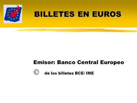 Emisor: Banco Central Europeo  de los billetes BCE/ IME