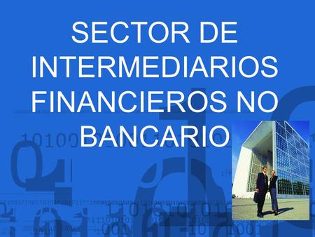 SECTOR DE INTERMEDIARIOS FINANCIEROS NO BANCARIO