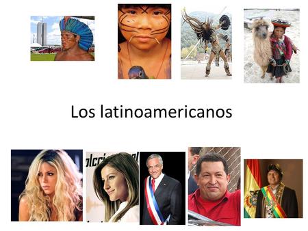 Los latinoamericanos.