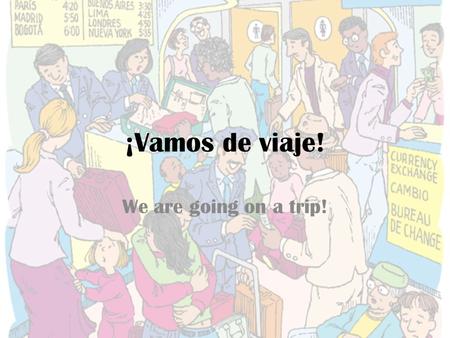 ¡Vamos de viaje! We are going on a trip!.