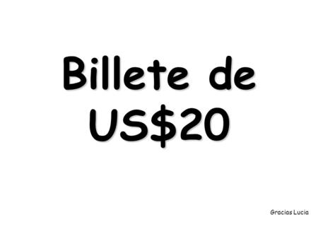 Billete de US$20 Gracias Lucia. DOBLE UN BILLETE DE $20 DÓLARES, DE ESTA MANERA...