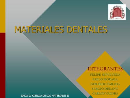 MATERIALES DENTALES INTEGRANTES FELIPE SEPULVEDA PABLO MORAGA