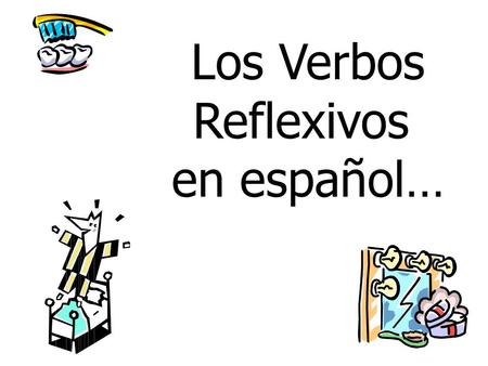 Los Verbos Reflexivos en español….